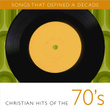 Songs That Defined A Decade: Volume 1 Christian Hits Of The 70's