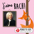 J'aime Bach! (Menuetto Kids - Musique classique pour enfants)