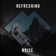 # Refreshing Noise