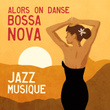 Alors on danse Bossa Nova - Jazz musique del mar, Détente avec café, Romantique éléments musicaux, Soirée et la nuit sensuelle