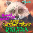 Galaxy Guardian Rocket's: Awesome Cosmic Space Travel Mixtape Vol. 1