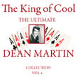 The King Of Cool: The Ultimate Dean Martin Collection Volume 4