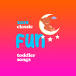 2018 Classic Fun Toddler Songs