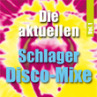 Die Aktuellen Schlager Disco-Mixe