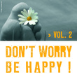 Don't Worry Be Happy Vol.2