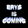 ERYS IS COMING