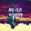 Never Worry Prod. By Taz Taylor