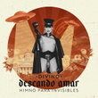 Deseando Amar / "Himno para Invisibles"