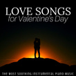 Love Songs for Valentine's Day - The Most Soothing Instrumental Piano Music for the Perfect Atmosphere on February 14th