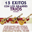 15 Éxitos Con Los Grandes Tríos, Vol.1