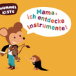 Mama, Ich Entdecke Instrumente