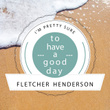 To Have A Good Day