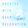 Breathe with Deep Relaxation