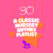 30 A Classic Nursery Rhymes Playlist
