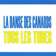 La Danse Des Canards - Tous Les Tubes