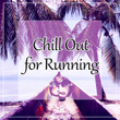 Chill Out for Running – Ambient Lounge, Chill Out Music for Running, Best Chill, Lounge Tunes, Chillout Hits