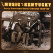 The Music Of Kentucky: Early American Rural Classics 1927-37 Volume 1