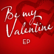 Be My Valentine - Ep
