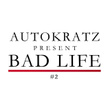 Autokratz Presents Bad Life #2