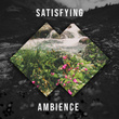 # Satisfying Ambience
