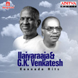 Ilaiyaraaja & G. K. Venkatesh Kannada Hits