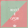 Need It Again (feat. Elijah Daxx)