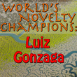 World's Novelty Champions: Luiz Gonzaga