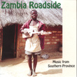 Zambia Roadside : Music From Southern Province