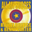 All My Succes: Roy Eldridge Et Benny Carter