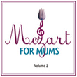 Mozart For Mums:volume 2