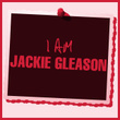 I Am Jackie Gleason