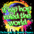 If Hip Hop Ruled The World