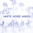 White Noise Waves
