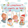50 Comptines Et Chants De Noël