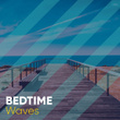 # Bedtime Waves