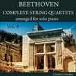 Beethoven: Complete String Quartets Arranged for Solo Piano, Vol. 4