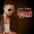 Am Very Sweet (Remix)