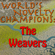 World's Novelty Champions: The Weavers