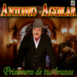 Prisionero De Tus Brazos - Antonio Aguilar