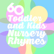 60 Toddler and Kids Nursery Rhymes