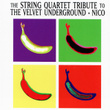 The String Quartet Tribute To Velvet Underground & Nico