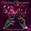 Classical Romance: The Greatest Melodies (Volume 1)