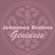 Johannes Brahms Geniuses