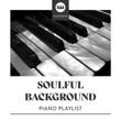 Soulful Background Piano Playlist