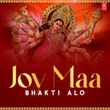 Joy Maa – Bhakti Alo