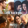 Dil Ka Kya (From "Metro ... In Dino")