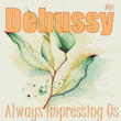 #01 Debussy Always Impressing Us