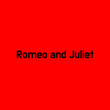 Romeo and Juliet