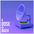 A Dose of Bach