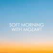 Soft Morning with Mozart